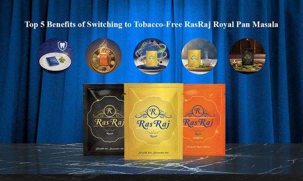 Top 5 Benefits of Switching to Tobacco-Free RasRaj Royal Pan Masala