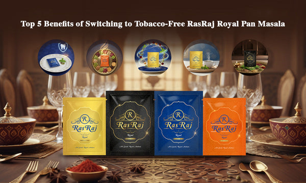 Top 5 Benefits of Switching to Tobacco-Free RasRaj Royal Pan Masala